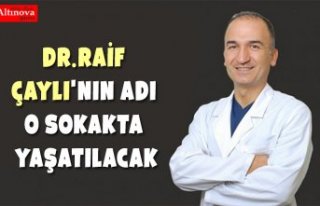 Dr.Raİf Çaylı'nın ADI O SOKAKTA YAŞATILACAK