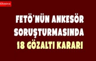  FETÖ'nün ankesör soruşturmasında 18 gözaltı...