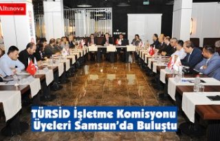 TÜRSİD İşletme Komisyonu Üyeleri Samsun’da...