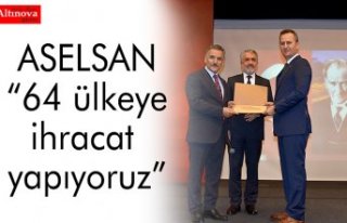 ASELSAN “64 ülkeye ihracat yapıyoruz”