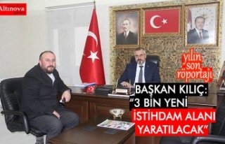 Başkan Kılıç: “3 bin yeni istihdam alanı yaratılacak”