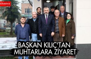 BAŞKAN KILIÇ'TAN MUHTARLARA ZİYARET