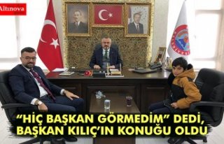“HİÇ BAŞKAN GÖRMEDİM” DEDİ, BAŞKAN KILIÇ’IN...