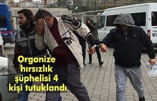 Organize hırsızlık şüphelisi 4 kişi tutuklandı