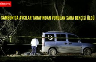 Samsun'da avcılar tarafından vurulan saha bekçisi...