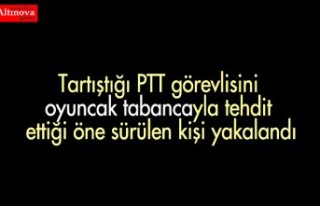 Tartıştığı PTT görevlisini oyuncak tabancayla...