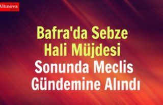 Bafra'da Sebze Hali Müjdesi Sonunda Meclis Gündemine...