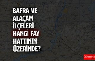 Bafra ve Alaçam İlçeleri Hangi Fay Hattının Üzerinde?