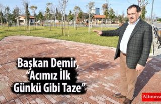 Başkan Demir, “Acımız İlk Günkü Gibi Taze”