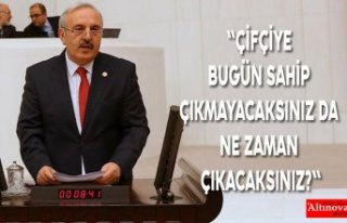 "ÇİFÇİYE BUGÜN SAHİP ÇIKMAYACAKSINIZ DA...
