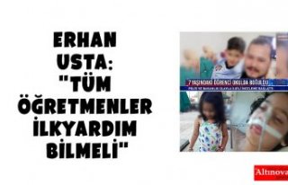 Erhan USTA: " Tüm Öğretmenler İlkyardım...