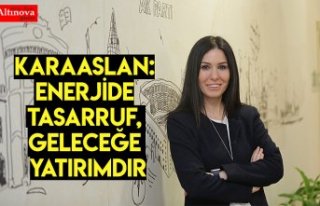 KARAASLAN: ENERJİDE TASARRUF, GELECEĞE YATIRIMDIR