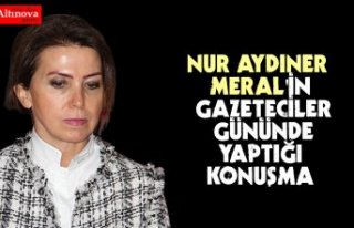 NUR AYDINER MERAL'İN GAZETECİLER GÜNÜNDE...