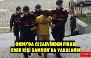 Ordu'da cezaevinden firar eden kişi Samsun'da...