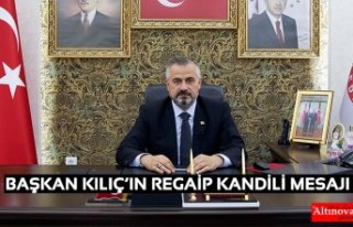 BAŞKAN KILIÇ’IN REGAİP KANDİLİ MESAJI