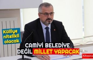 CAMİYİ BELEDİYE DEĞİL MİLLET YAPACAK