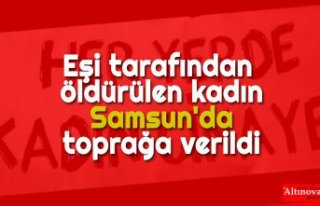 Eşi tarafından öldürülen kadın Samsun'da...