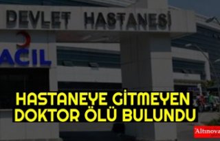 HASTANEYE GİTMEYEN DOKTOR ÖLÜ BULUNDU