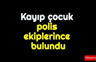 Kayıp çocuk polis ekiplerince bulundu