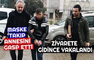 MASKE TAKIP ANNESİNİ GASP ETTİ