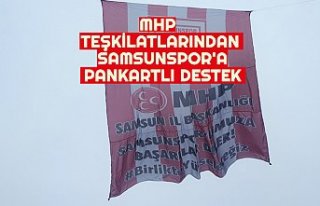 MHP TEŞKİLATLARINDAN SAMSUNSPOR'A PANKARTLI...