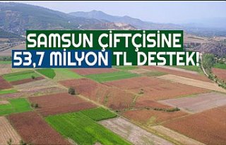 Samsun çiftçisine 53,7 milyon TL DESTEK!