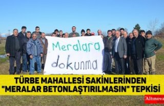Türbe Mahallesi sakinlerinden "meralar betonlaştırılmasın"...