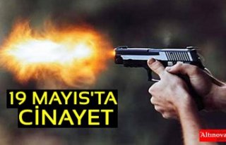 19 MAYIS'TA CİNAYET