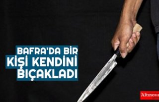 BAFRA'DA BİR KİŞİ KENDİNİ BIÇAKLADI