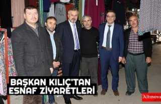 BAŞKAN KILIÇ'TAN ESNAF ZİYARETLERİ