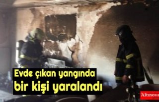 Evde çıkan yangında bir kişi yaralandı