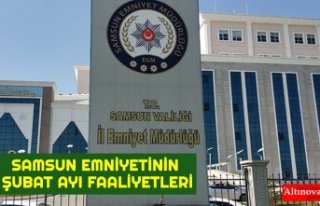 SAMSUN EMNİYETİNİN ŞUBAT AYI FAALİYETLERİ