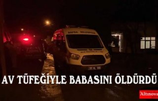AV TÜFEĞİYLE BABASINI ÖLDÜRDÜ