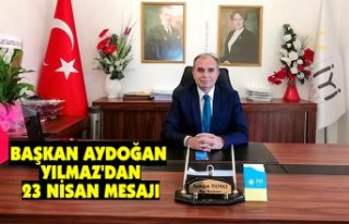 BAŞKAN AYDOĞAN YILMAZ'DAN 23 NİSAN MESAJI