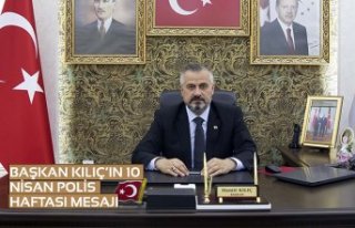 BAŞKAN KILIÇ’IN 10 NİSAN POLİS HAFTASI MESAJI