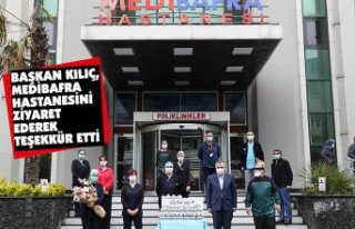 BAŞKAN KILIÇ,MEDİBAFRA HASTANESİNİ ZİYARET EDEREK...