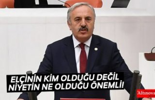 ELÇİNİN KİM OLDUĞU DEĞİL NİYETİN NE OLDUĞU...