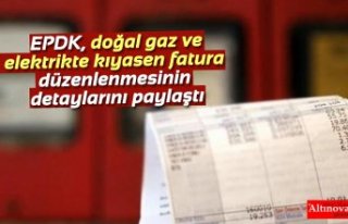 EPDK, doğal gaz ve elektrikte kıyasen fatura düzenlenmesinin...
