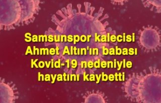 Samsunspor kalecisi Ahmet Altın'ın babası...