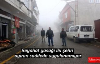 Seyahat yasağı iki şehri ayıran caddede uygulanamıyor