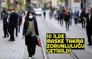 10 İLDE MASKE TAKMA ZORUNLULUĞU GETİRİLDİ