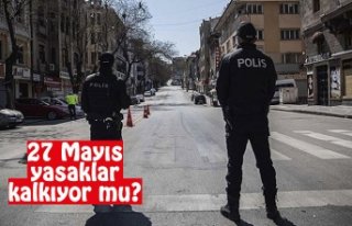27 Mayıs yasaklar kalkıyor mu? Tüm Türkiye'de...