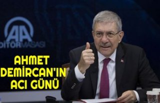 AHMET DEMİRCAN'IN ACI GÜNÜ