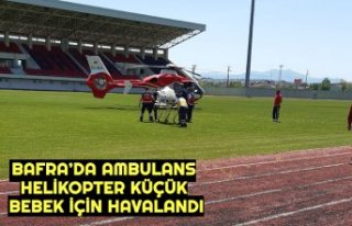BAFRA’DA AMBULANS  HELİKOPTER KÜÇÜK  BEBEK...