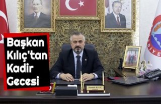 Başkan Kılıç'tan Kadir Gecesi