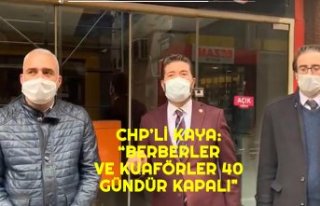 CHP’Lİ KAYA: “BERBERLER VE KUAFÖRLER 40 GÜNDÜR...