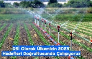 DSİ Olarak Ülkemizin 2023 Hedefleri Doğrultusunda...