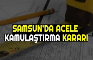 Samsun'da acele kamulaştırma kararı