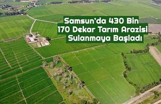 Samsun’da 430 Bin 170 Dekar Tarım Arazisi  Sulanmaya...