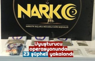 Uyuşturucu operasyonunda 23 şüpheli yakalandı